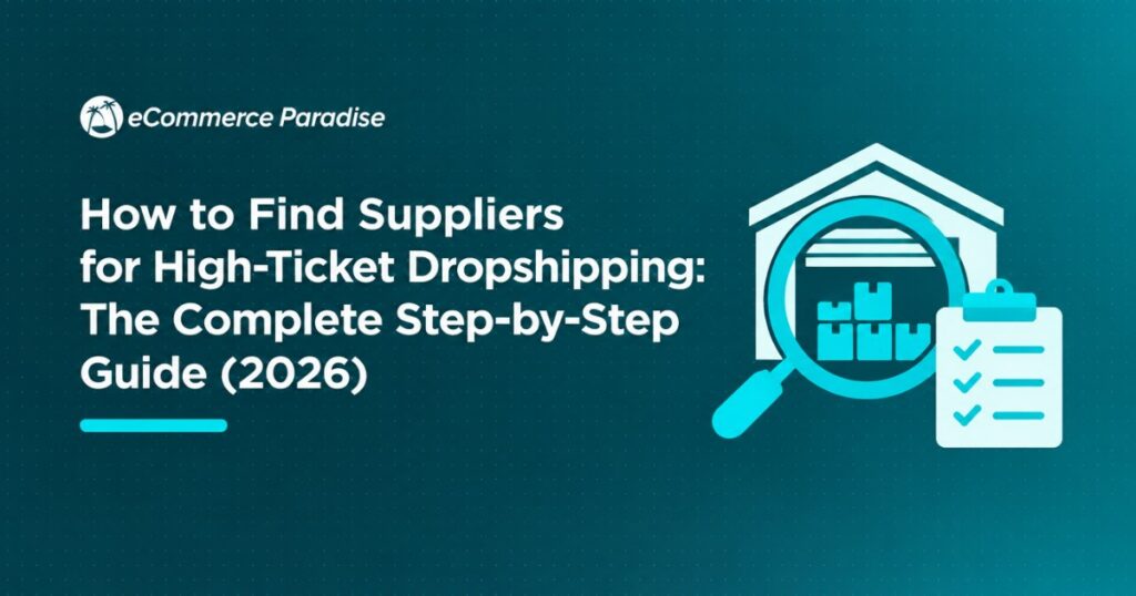 How to Find Suppliers for High-Ticket Dropshipping: The Complete Step-by-Step Guide (2026)