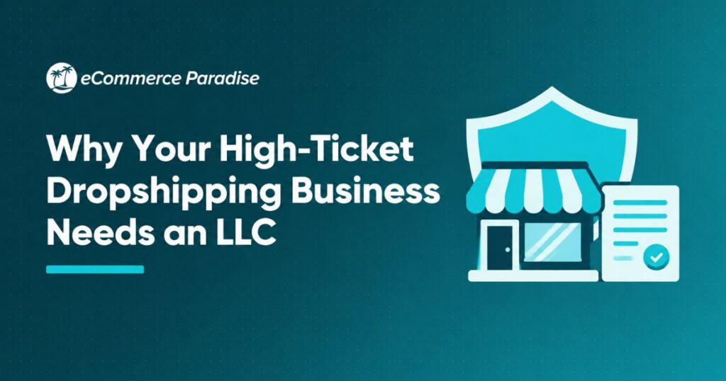 Why Your High-Ticket Dropshipping Business Needs an LLC