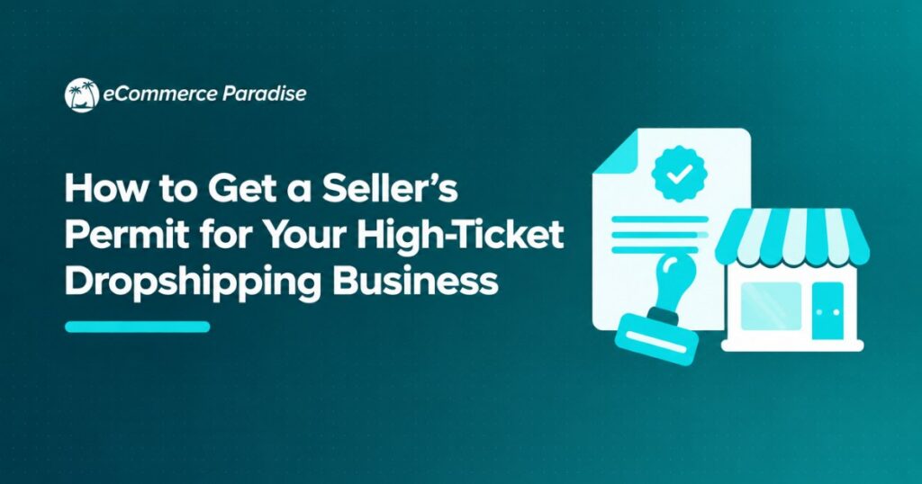 How to Get a Seller’s Permit for Your High-Ticket Dropshipping Business