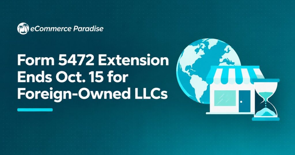Form 5472 Extension Ends Oct. 15 for Foreign-Owned LLCs