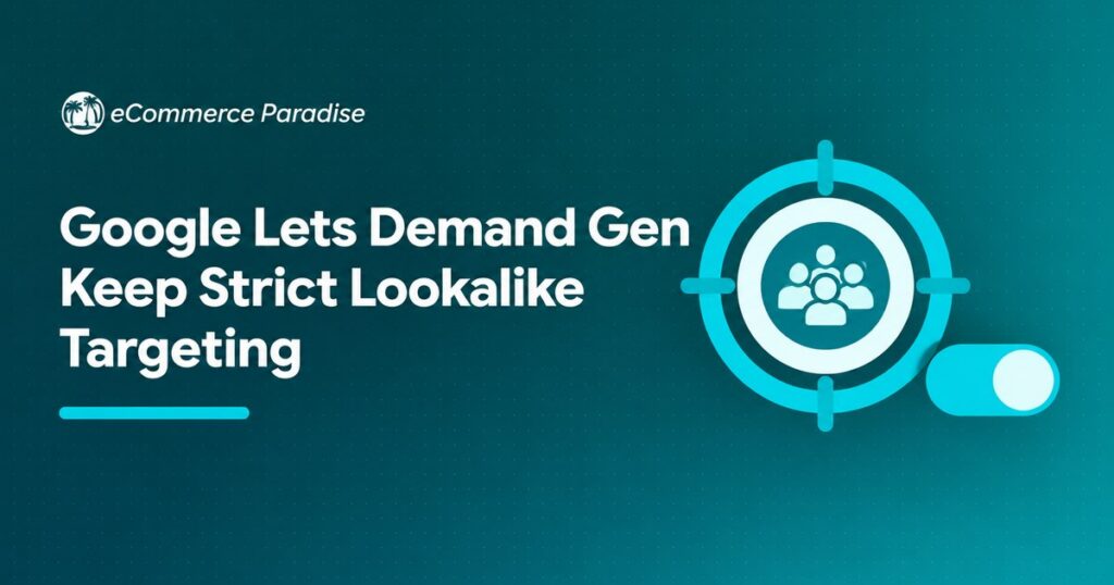 Google Lets Demand Gen Keep Strict Lookalike Targeting