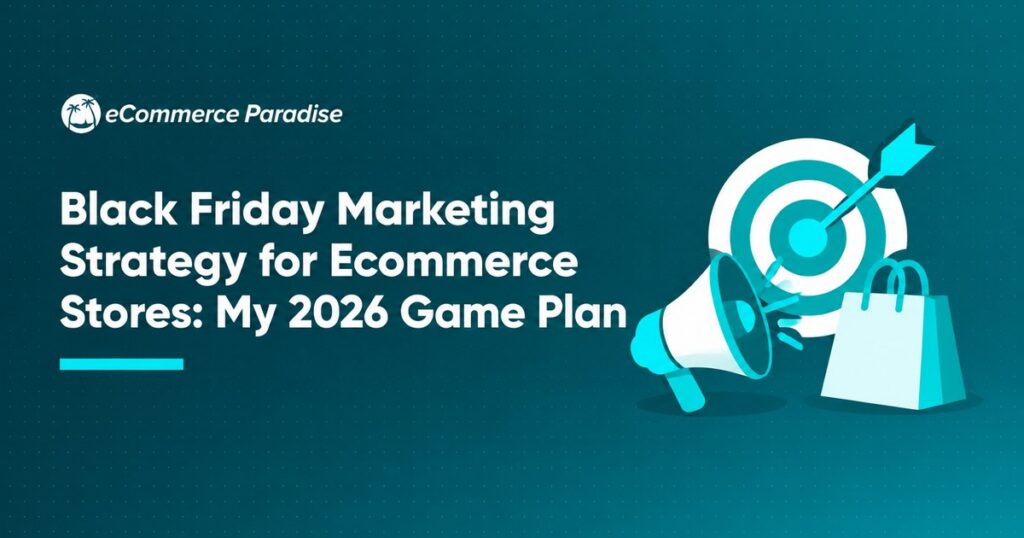 Black Friday Marketing Strategy for Ecommerce Stores: My 2026 Game Plan