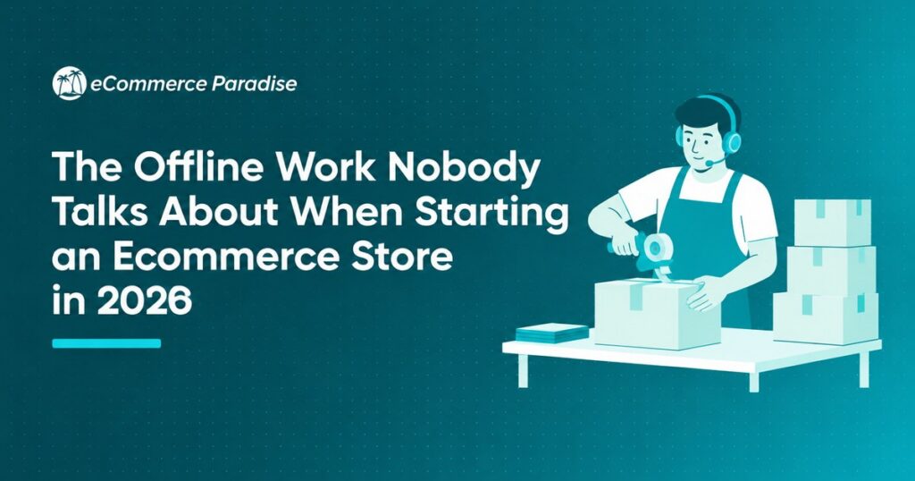 The Offline Work Nobody Talks About When Starting an Ecommerce Store in 2026