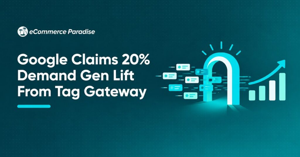 Google Claims 20% Demand Gen Lift From Tag Gateway