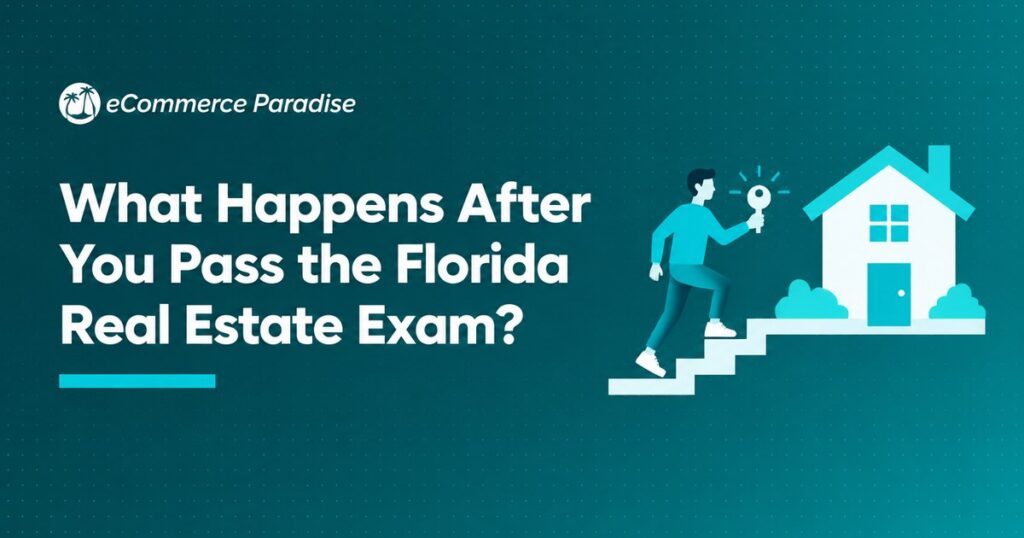 What Happens After You Pass the Florida Real Estate Exam?