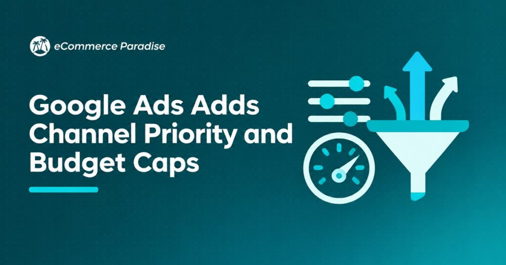 Google Ads Adds Channel Priority and Budget Caps
