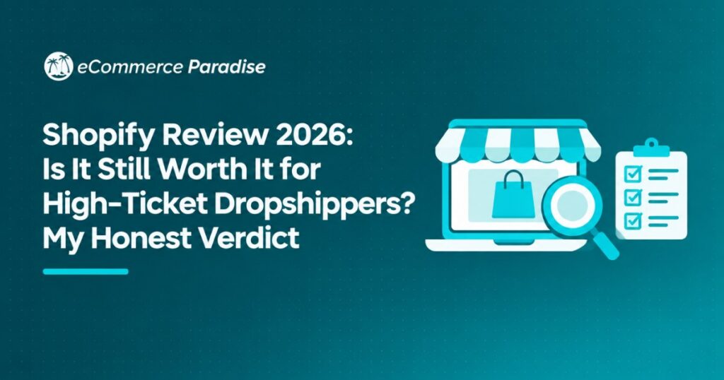 Shopify Review 2026: Is It Still Worth It for High-Ticket Dropshippers? My Honest Verdict