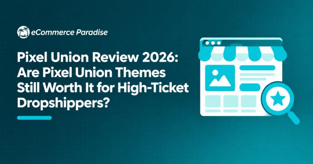 Pixel Union Review 2026: Are Pixel Union Themes Still Worth It for High-Ticket Dropshippers?