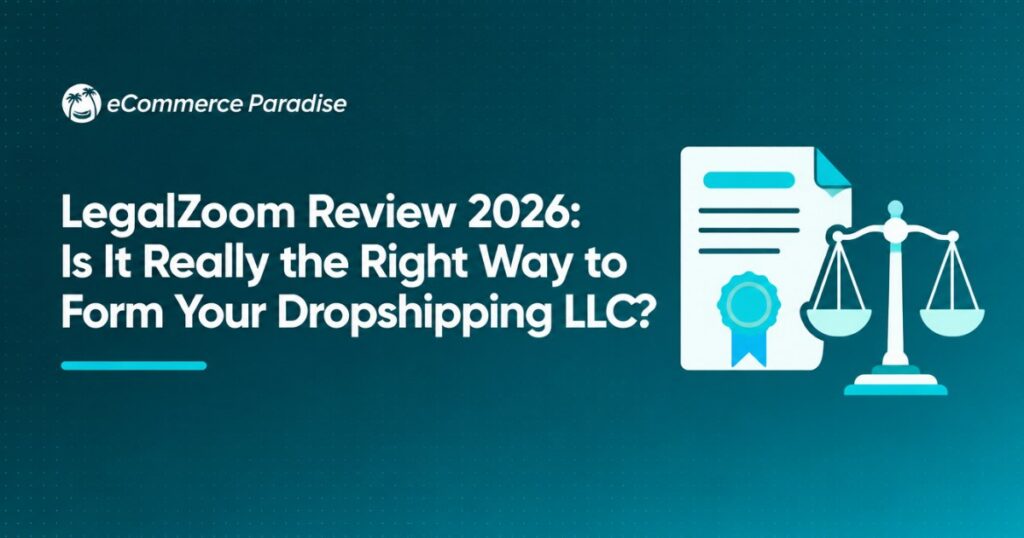 LegalZoom Review 2026: Is It Really the Right Way to Form Your Dropshipping LLC?