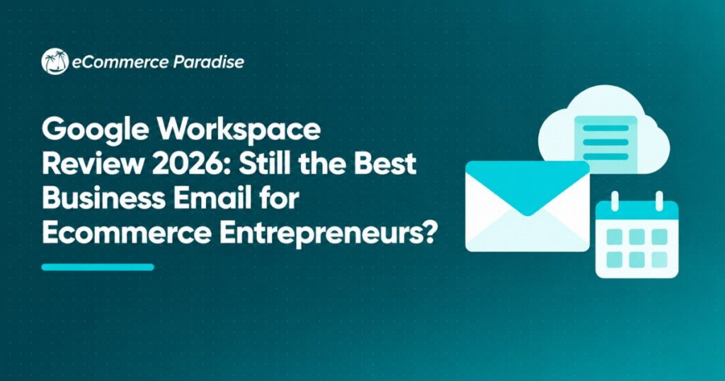 Google Workspace Review 2026: Still the Best Business Email for Ecommerce Entrepreneurs?