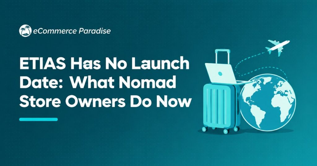 ETIAS Has No Launch Date: What Nomad Store Owners Do Now