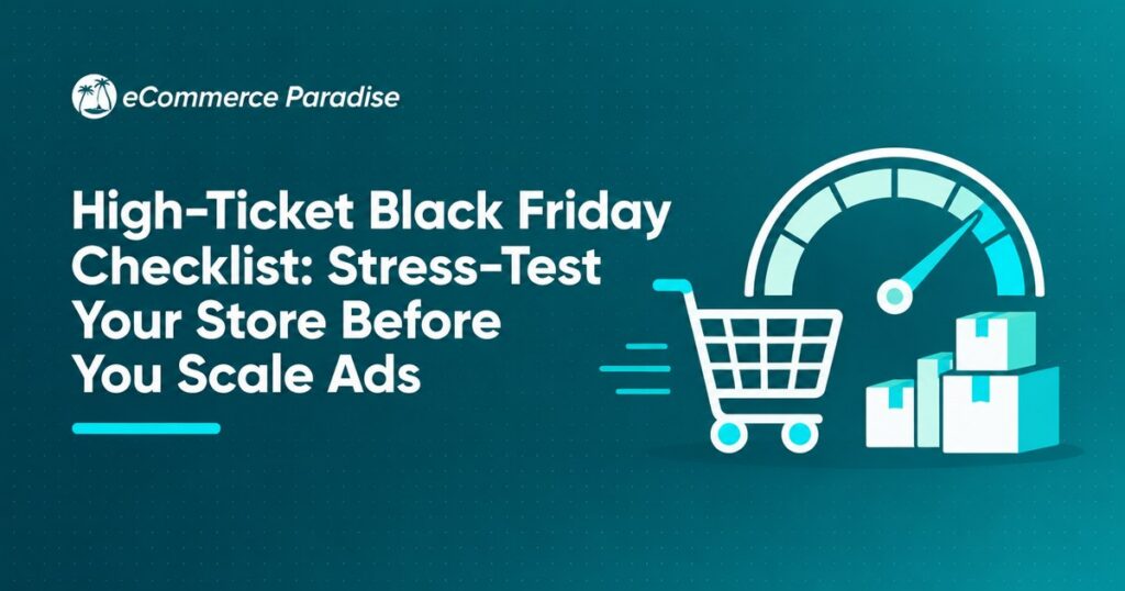 High-Ticket Black Friday Checklist: Stress-Test Your Store Before You Scale Ads