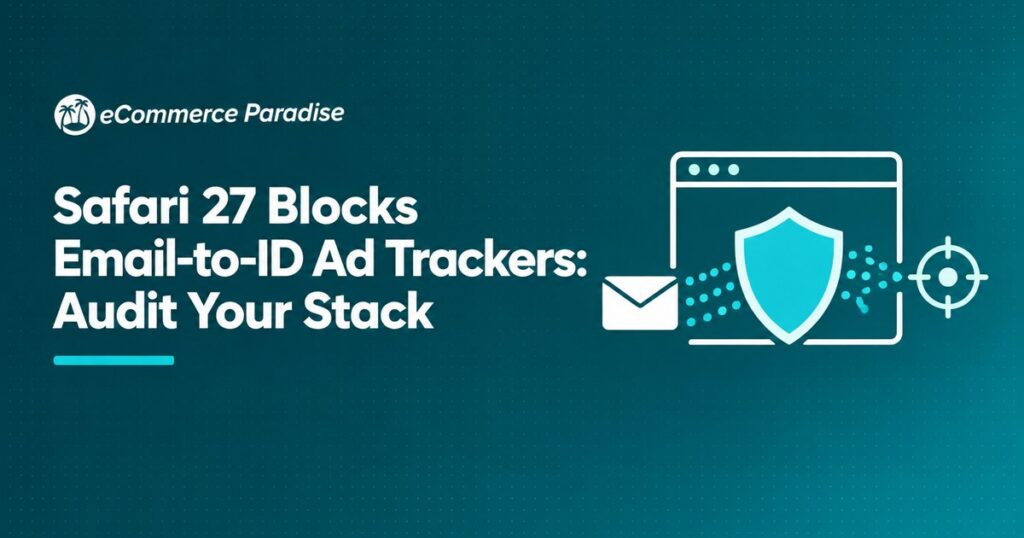 Safari 27 Blocks Email-to-ID Ad Trackers: Audit Your Stack