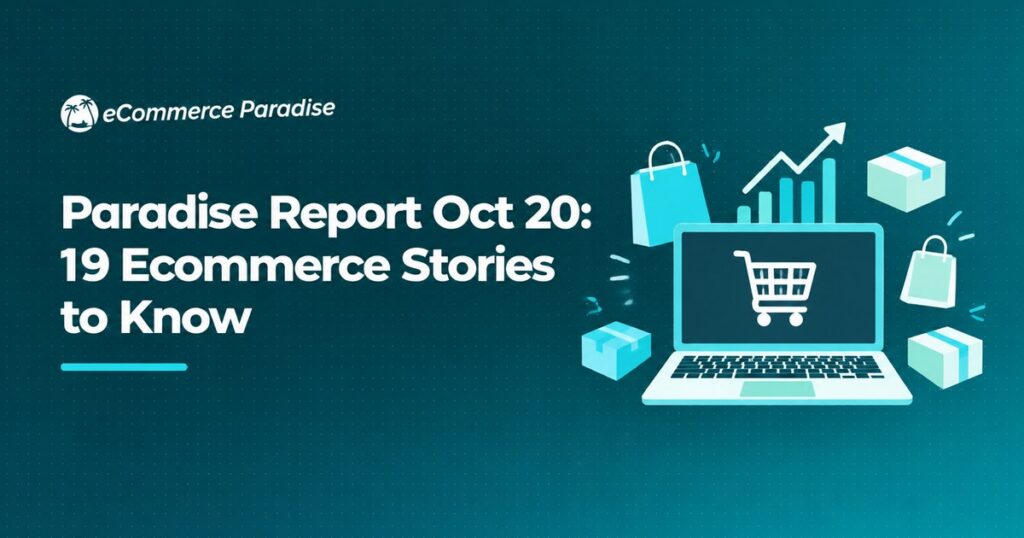 Paradise Report Oct 20: 19 Ecommerce Stories to Know