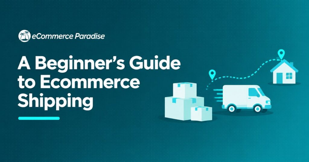 A Beginner's Guide to Ecommerce Shipping