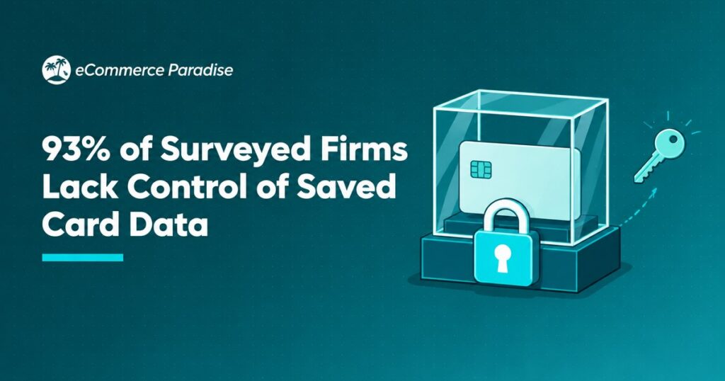 93% of Surveyed Firms Lack Control of Saved Card Data