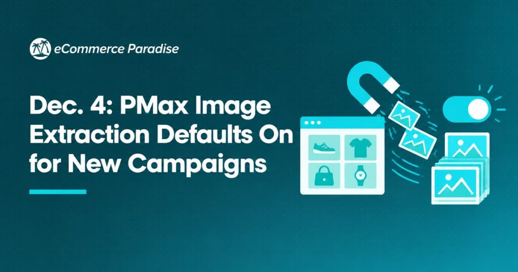 Dec. 4: PMax Image Extraction Defaults On for New Campaigns