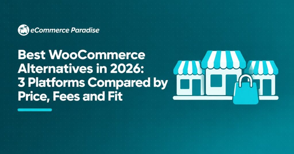 Best WooCommerce Alternatives in 2026: 3 Platforms Compared by Price, Fees and Fit