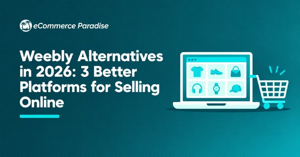 Weebly Alternatives in 2026: 3 Better Platforms for Selling Online