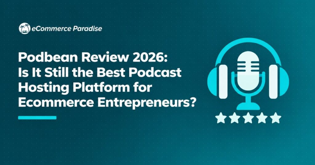 Podbean Review 2026: Is It Still the Best Podcast Hosting Platform for Ecommerce Entrepreneurs?