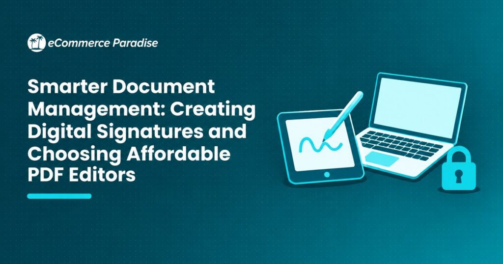 Smarter Document Management: Creating Digital Signatures and Choosing Affordable PDF Editors
