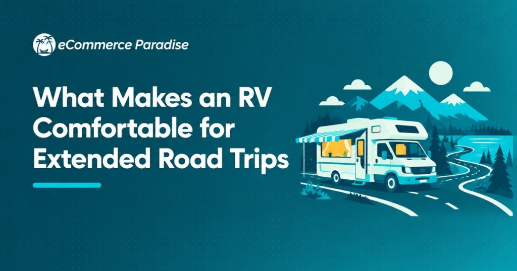 What Makes an RV Comfortable for Extended Road Trips