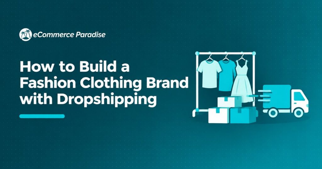 How to Build a Fashion Clothing Brand with Dropshipping