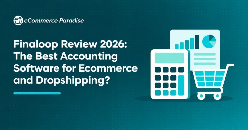 Finaloop Review 2026: The Best Accounting Software for Ecommerce and Dropshipping?