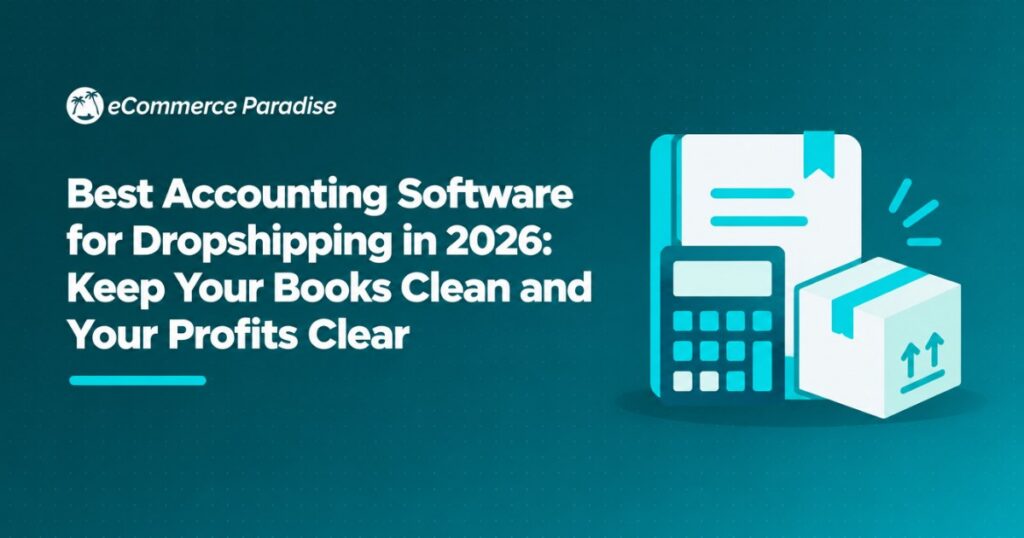 Best Accounting Software for Dropshipping in 2026: Keep Your Books Clean and Your Profits Clear