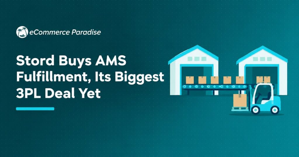 Stord Buys AMS Fulfillment, Its Biggest 3PL Deal Yet