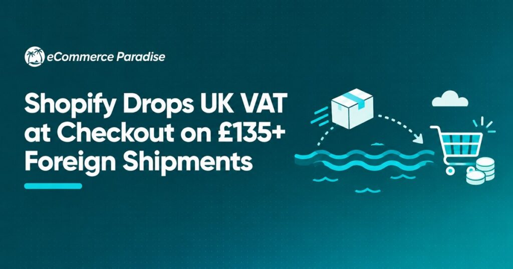 Shopify Drops UK VAT at Checkout on £135+ Foreign Shipments