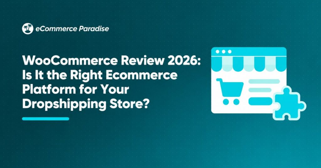 WooCommerce Review 2026: Is It the Right Ecommerce Platform for Your Dropshipping Store?