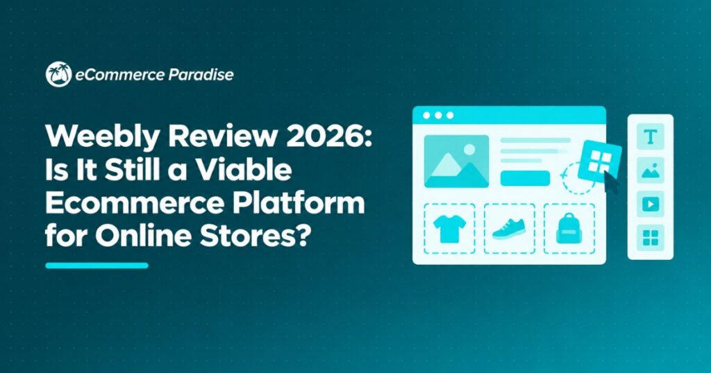 Weebly Review 2026: Is It Still a Viable Ecommerce Platform for Online Stores?
