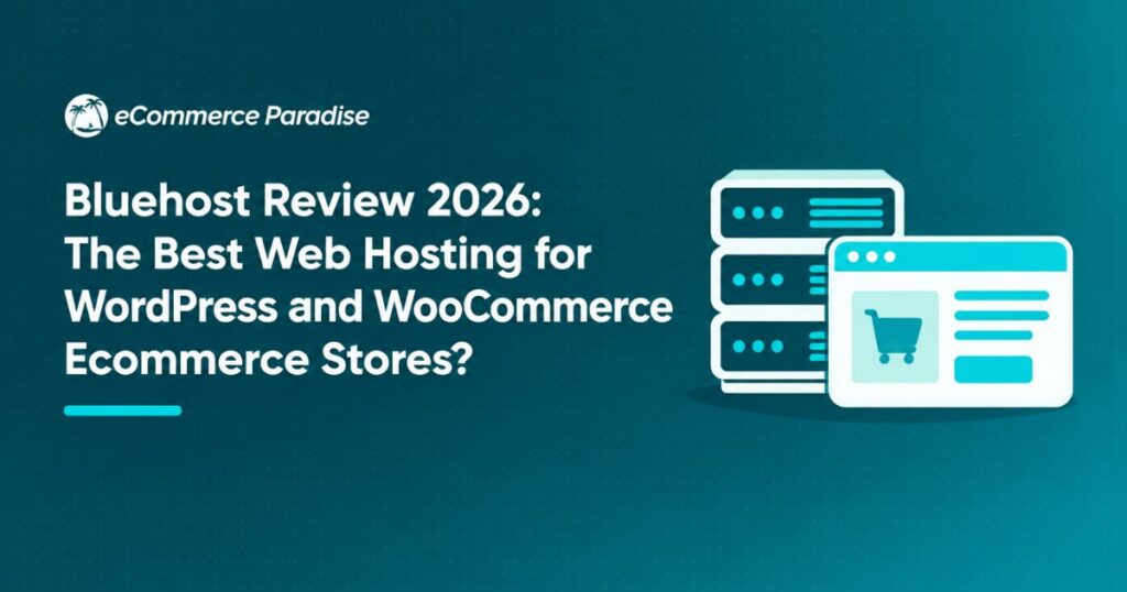 Bluehost Review 2026: The Best Web Hosting for WordPress and WooCommerce Ecommerce Stores?