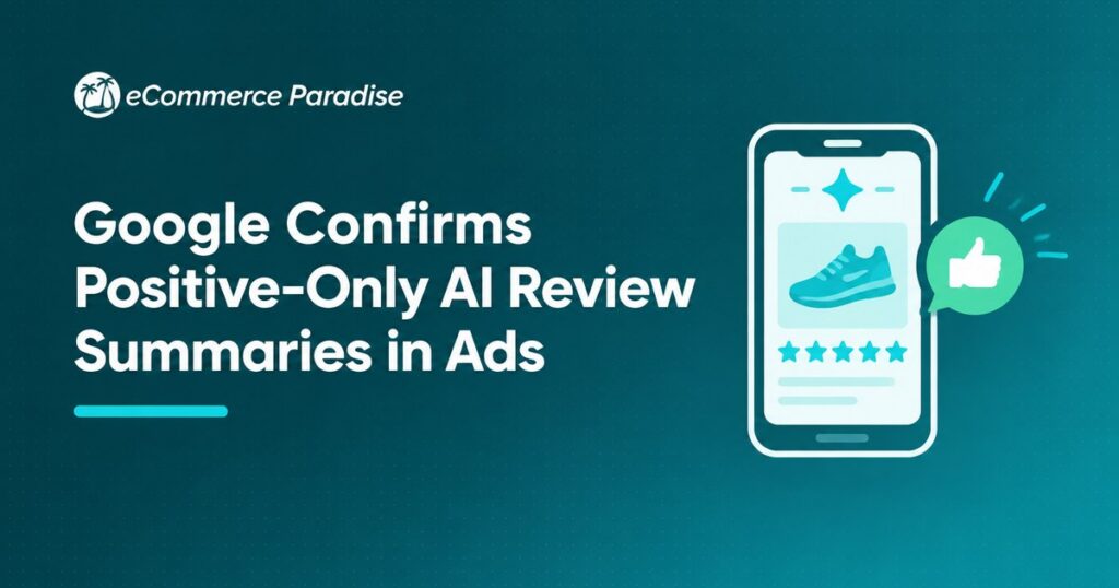 Google Confirms Positive-Only AI Review Summaries in Ads