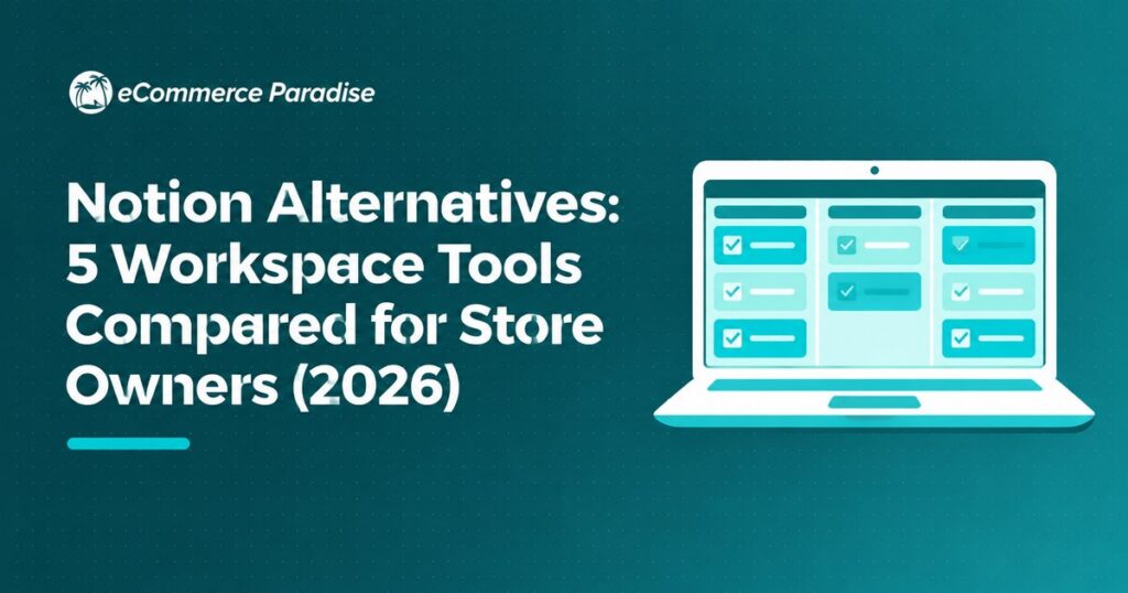 Notion Alternatives: 5 Workspace Tools Compared for Store Owners (2026)