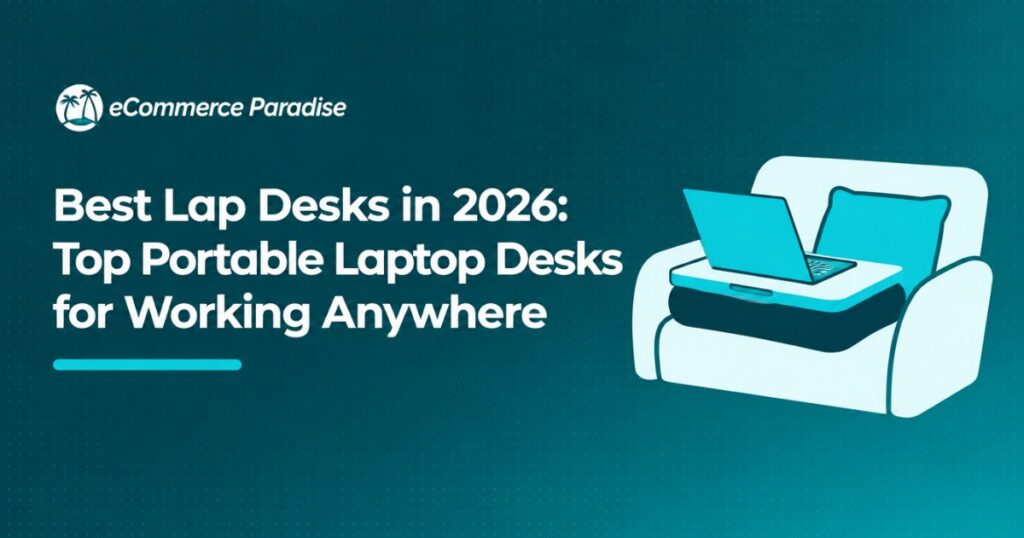 Best Lap Desks in 2026: Top Portable Laptop Desks for Working Anywhere