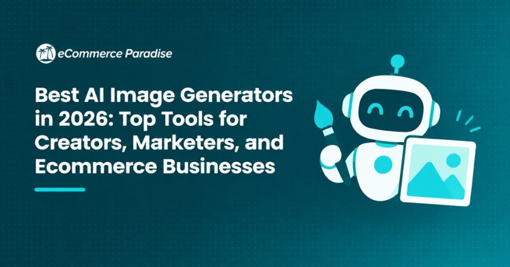 Best AI Image Generators in 2026: Top Tools for Creators, Marketers, and Ecommerce Businesses