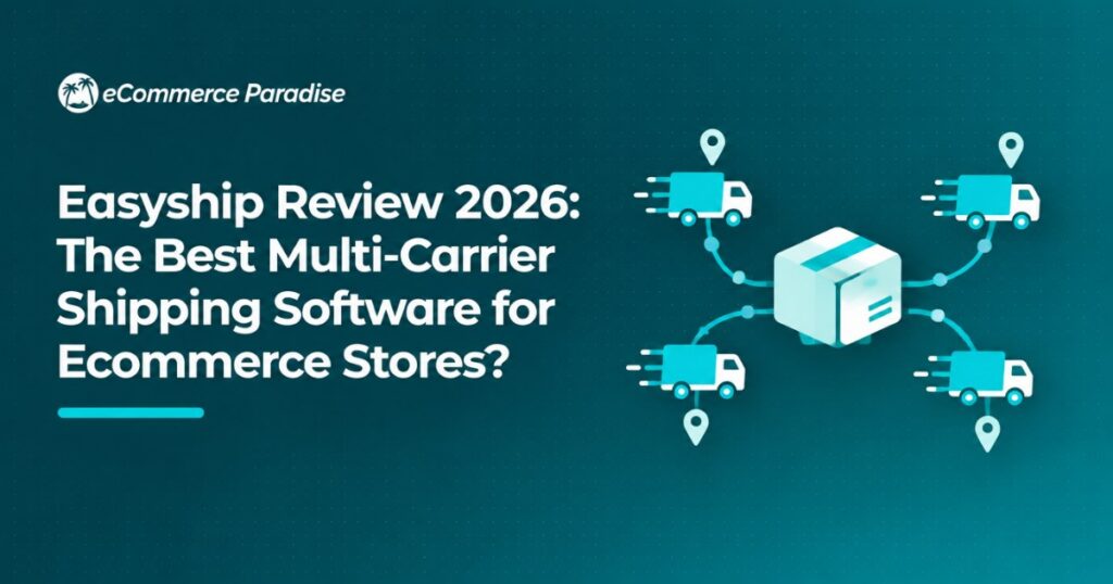 Easyship Review 2026: The Best Multi-Carrier Shipping Software for Ecommerce Stores?