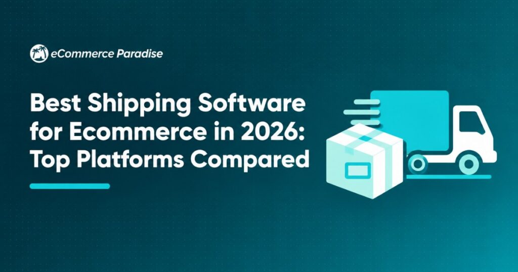 Best Shipping Software for Ecommerce in 2026: Top Platforms Compared