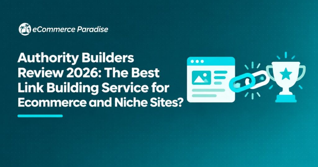 Authority Builders Review 2026: The Best Link Building Service for Ecommerce and Niche Sites?
