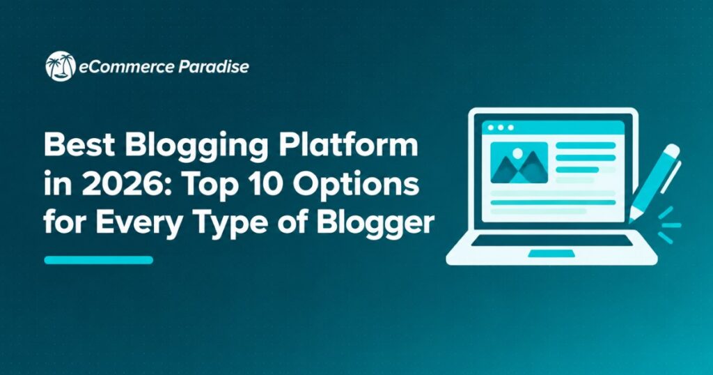 Best Blogging Platform in 2026: Top 10 Options for Every Type of Blogger