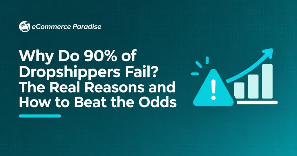 Why Do 90% of Dropshippers Fail? The Real Reasons and How to Beat the Odds