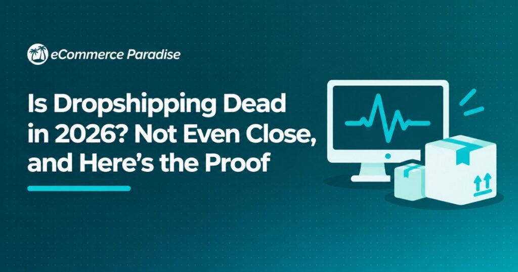 Is Dropshipping Dead in 2026? Not Even Close, and Here’s the Proof
