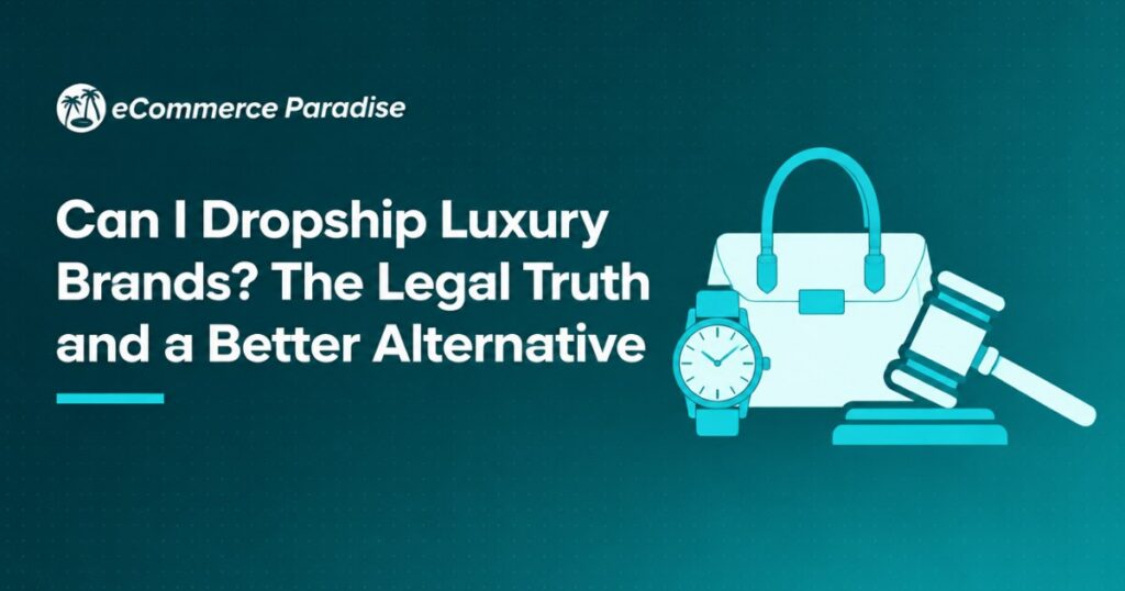 Can I Dropship Luxury Brands? The Legal Truth and a Better Alternative