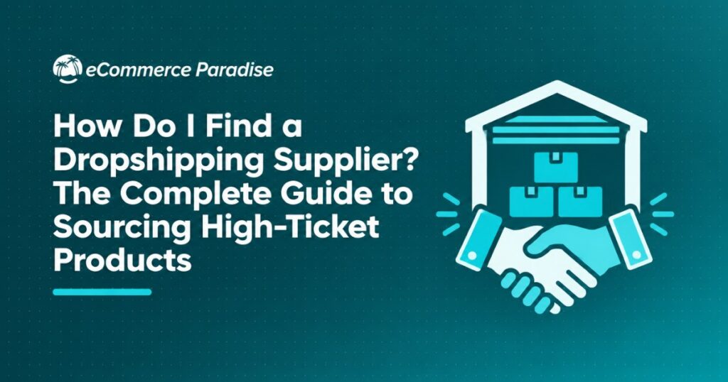 How Do I Find a Dropshipping Supplier? The Complete Guide to Sourcing High-Ticket Products