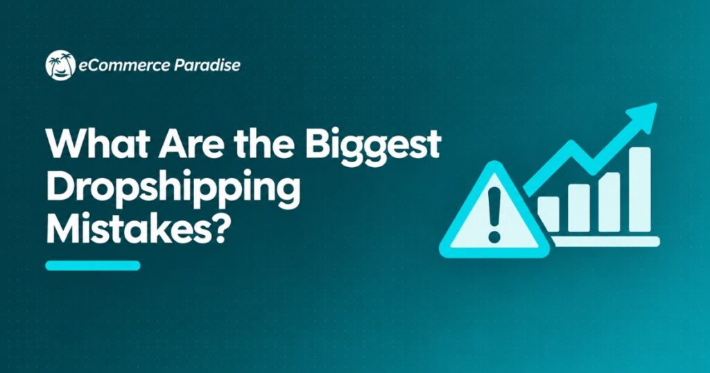 What Are the Biggest Dropshipping Mistakes? 12 Costly Errors I’ve Seen Destroy High-Ticket Stores