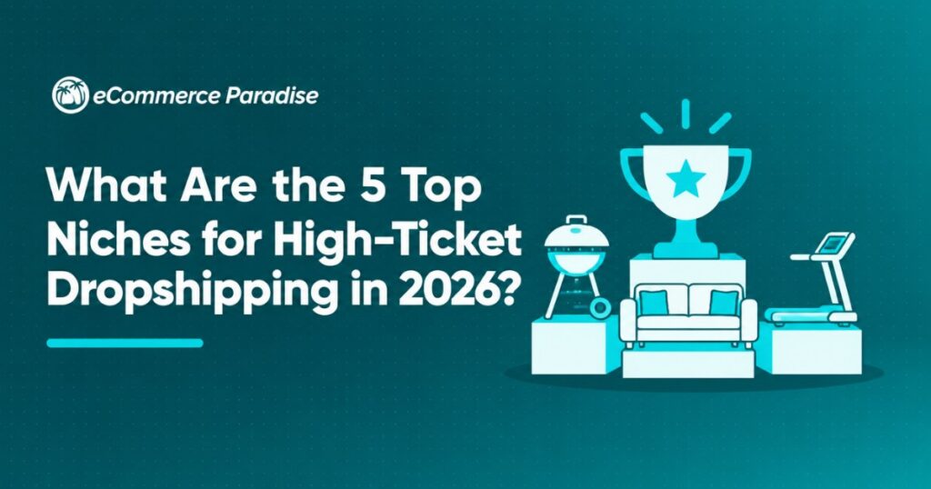 What Are the 5 Top Niches for High-Ticket Dropshipping in 2026?