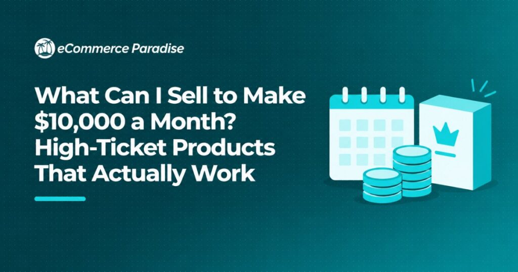 What Can I Sell to Make $10,000 a Month? High-Ticket Products That Actually Work
