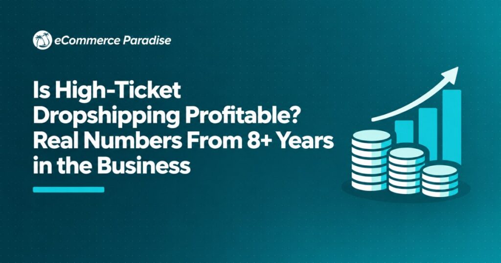 Is High-Ticket Dropshipping Profitable? Real Numbers From 8+ Years in the Business